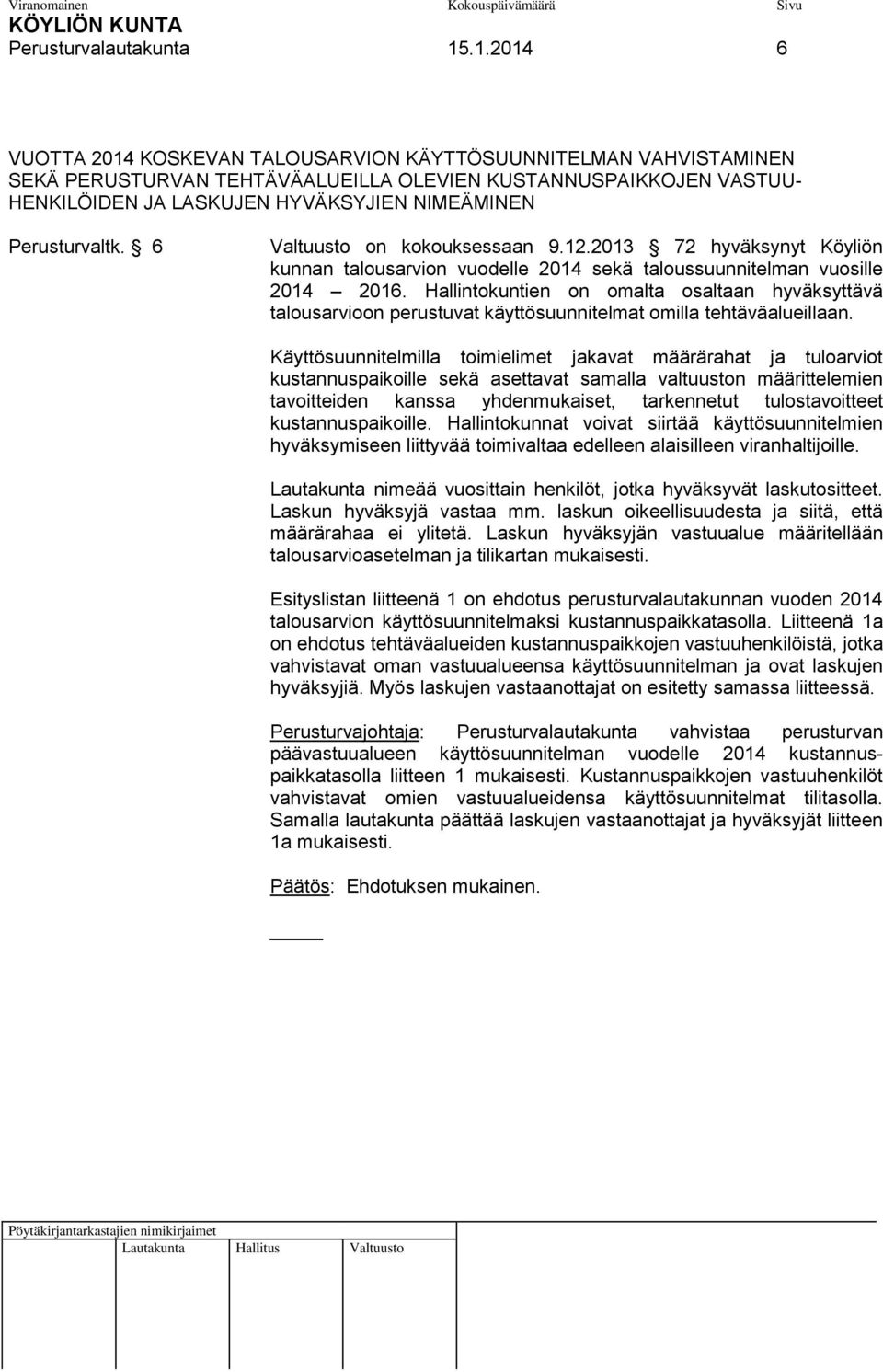 Perusturvaltk. 6 Valtuusto on kokouksessaan 9.12.2013 72 hyväksynyt Köyliön kunnan talousarvion vuodelle 2014 sekä taloussuunnitelman vuosille 2014 2016.