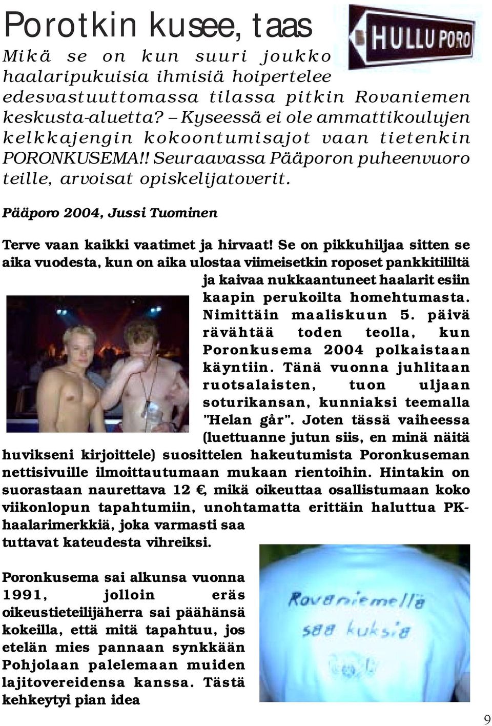 Pääporo 2004, Jussi Tuominen Terve vaan kaikki vaatimet ja hirvaat!