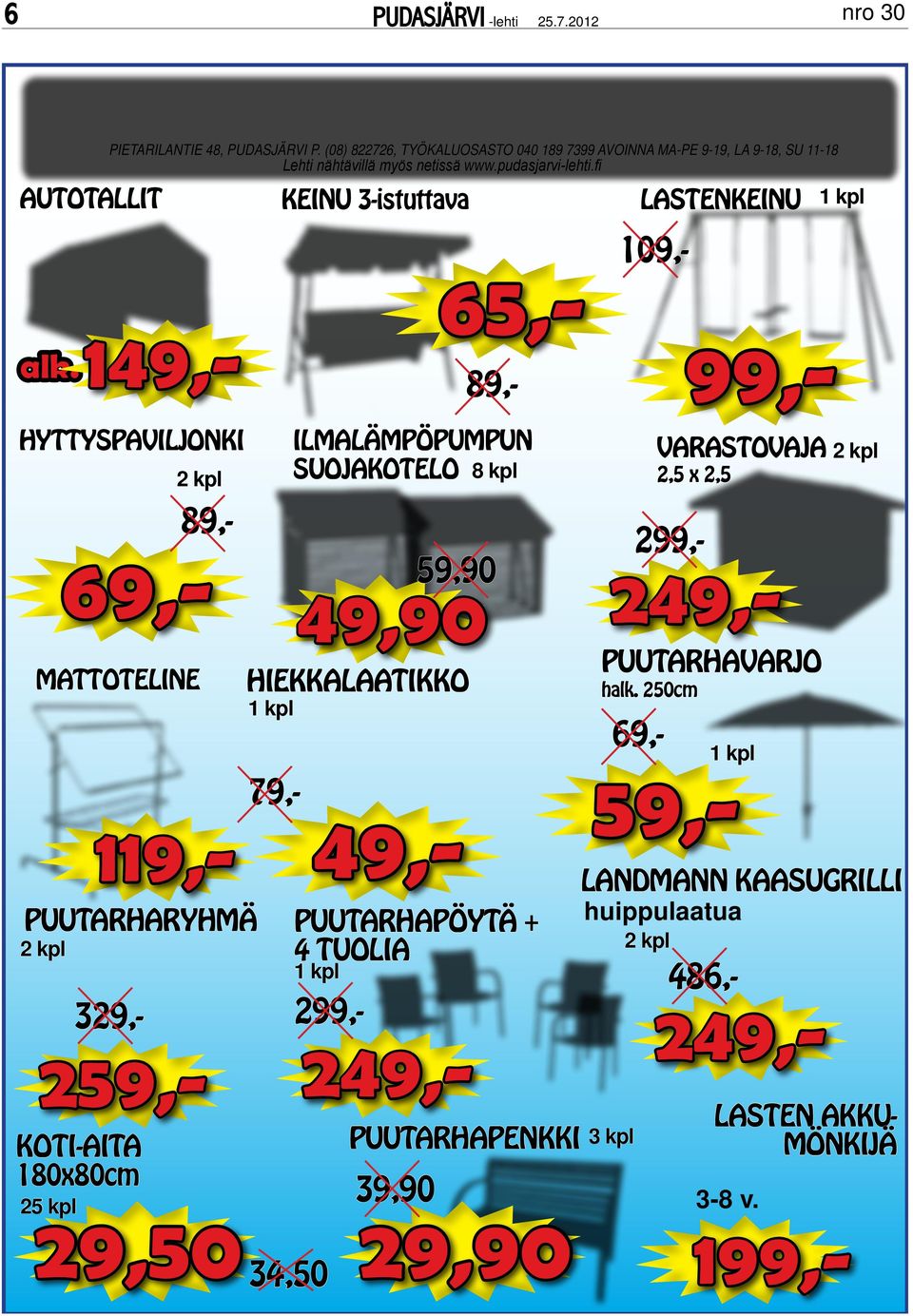 fi HYTTYSPAVILJONKI 2 kpl MATTOTELINE PUUTARHARYHMÄ 2 kpl KOTI-AITA 180x80cm 25 kpl 29,50 KEINU 3-istuttava 49,90 HIEKKALAATIKKO 1 kpl ILMALÄMPÖPUMPUN SUOJAKOTELO 8 kpl