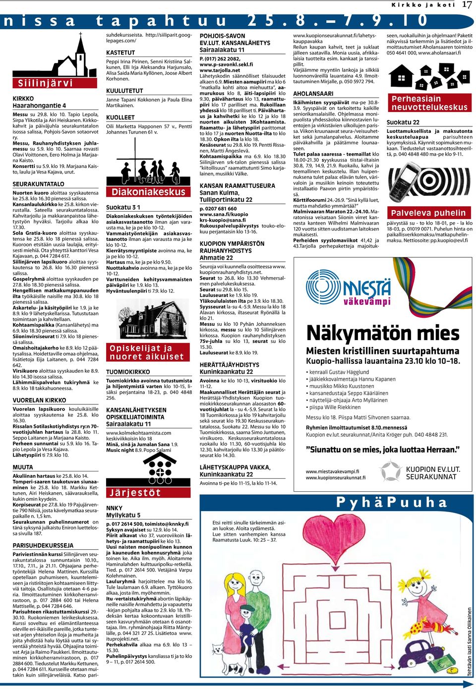 Saarnaa rovasti Olavi Voittonen, Eero Holma ja Marjaana Kaisto. Konsertti su 5.9. klo 19. Marjaana Kaisto, laulu ja Vesa Kajava, urut. SEURAKUNTATALO Nuorten kuoro aloittaa syyskautensa ke 25.8.