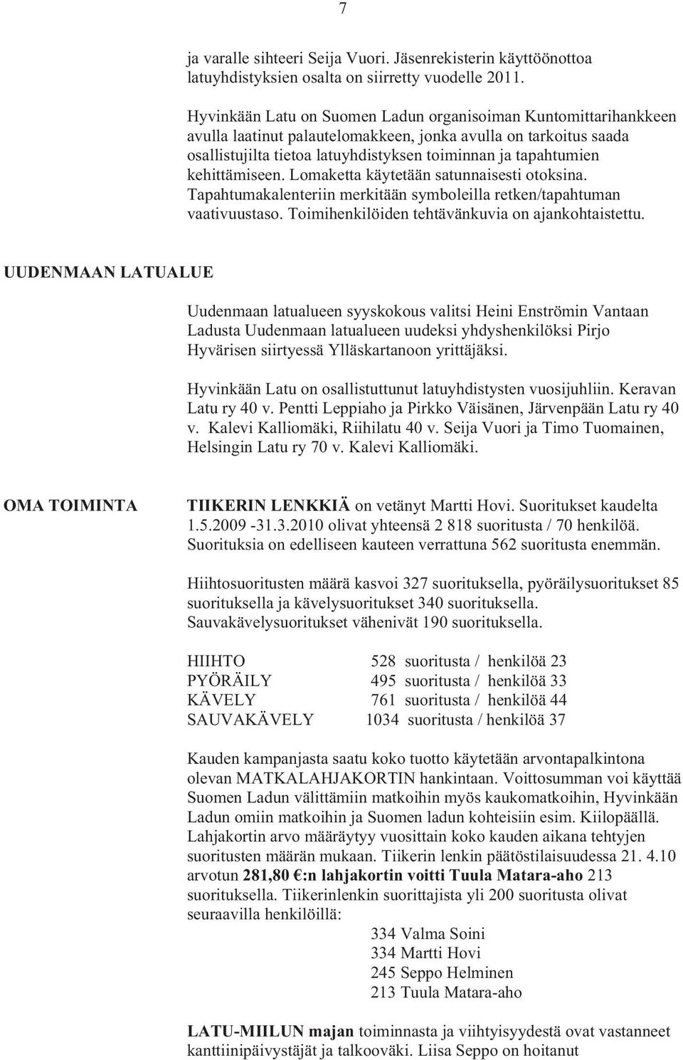 kehittämiseen. Lomaketta käytetään satunnaisesti otoksina. Tapahtumakalenteriin merkitään symboleilla retken/tapahtuman vaativuustaso. Toimihenkilöiden tehtävänkuvia on ajankohtaistettu.