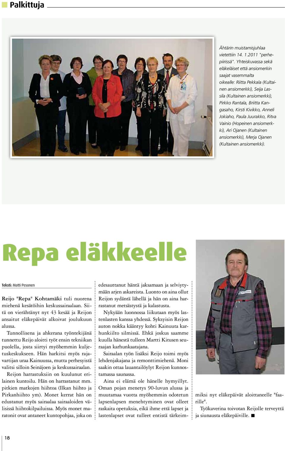 Kivikko, Anneli Jokiaho, Paula Juurakko, Ritva Vainio (Hopeinen ansiomerkki), Ari Ojanen (Kultainen ansiomerkki), Merja Ojanen (Kultainen ansiomerkki).