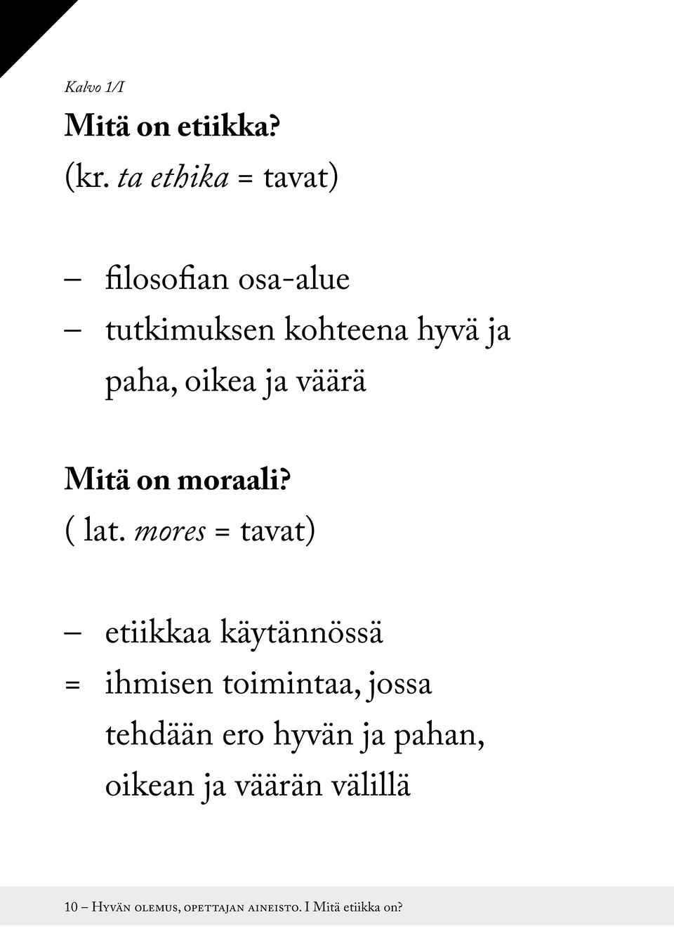 oikea ja väärä Mitä on moraali? ( lat.