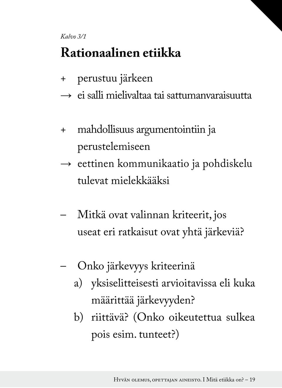 kriteerit, jos useat eri ratkaisut ovat yhtä järkeviä?