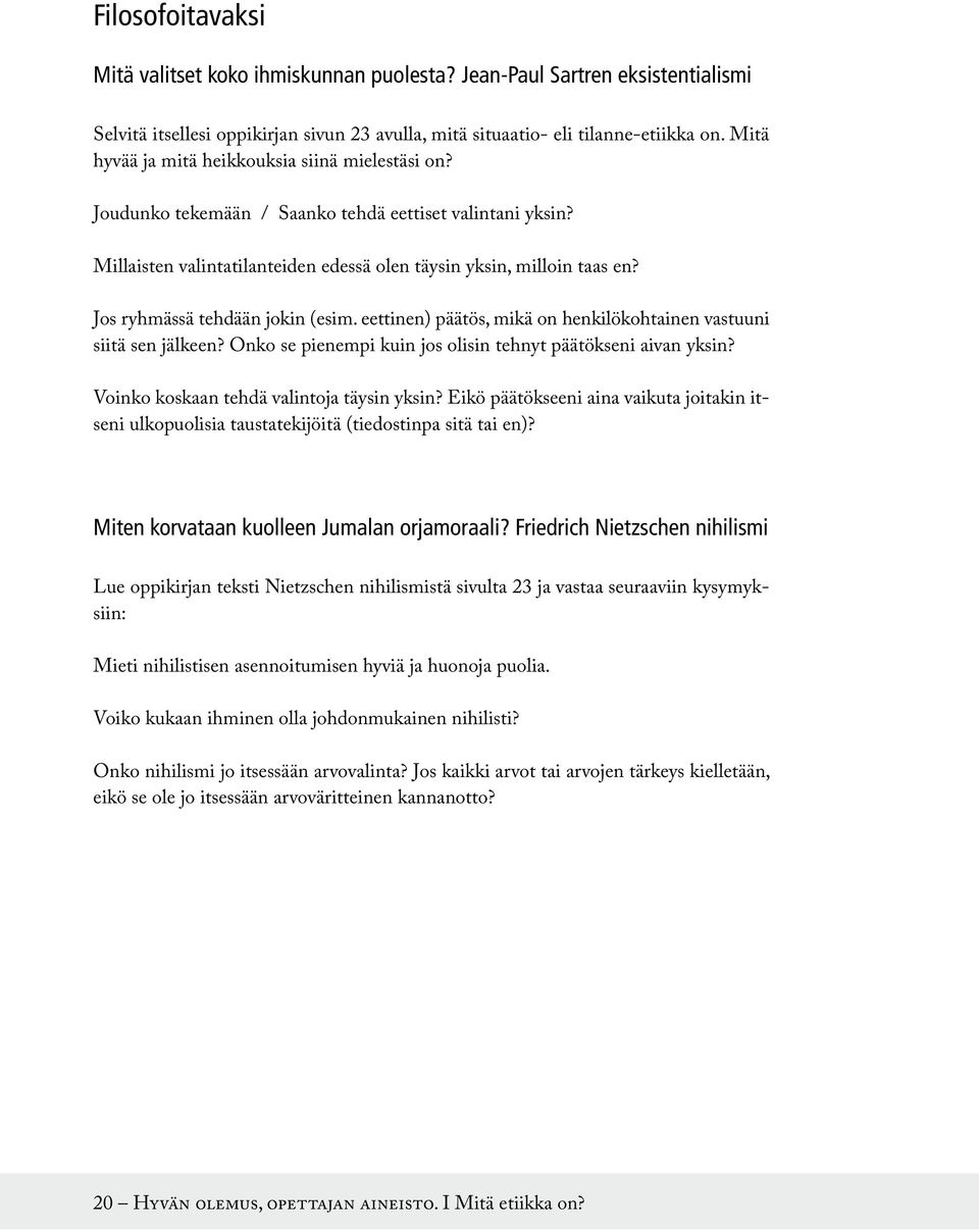 Jos ryhmässä tehdään jokin (esim. eettinen) päätös, mikä on henkilökohtainen vastuuni siitä sen jälkeen? Onko se pienempi kuin jos olisin tehnyt päätökseni aivan yksin?