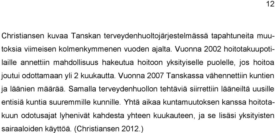 Vuonna 2007 Tanskassa vähennettiin kuntien ja läänien määrää.