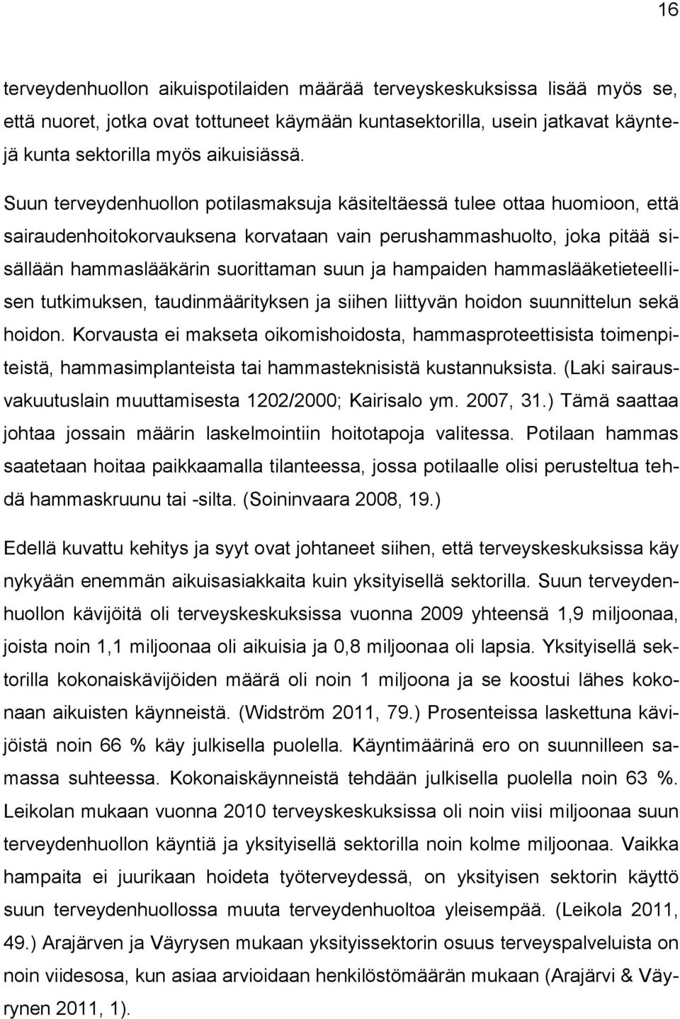 hampaiden hammaslääketieteellisen tutkimuksen, taudinmäärityksen ja siihen liittyvän hoidon suunnittelun sekä hoidon.