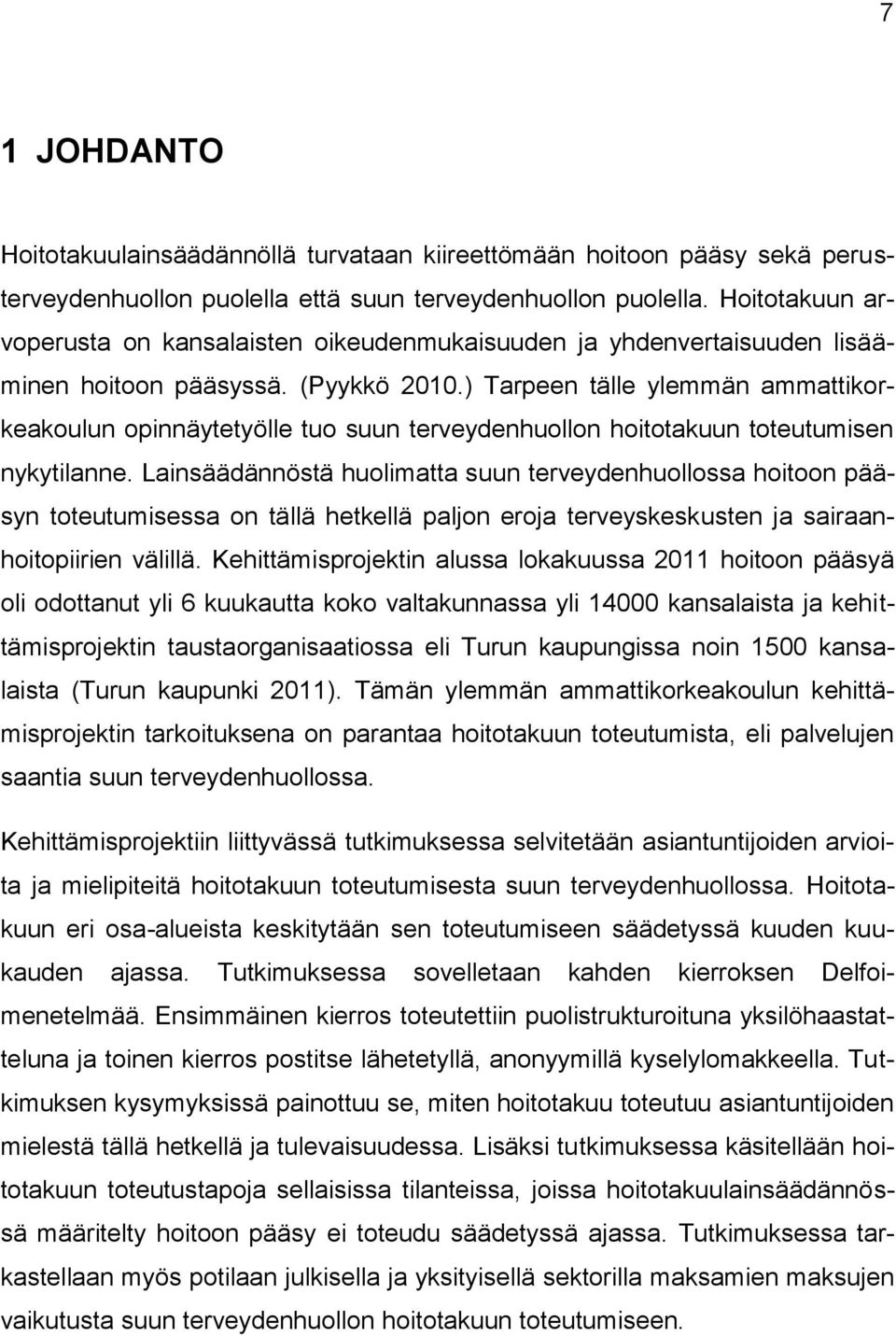 ) Tarpeen tälle ylemmän ammattikorkeakoulun opinnäytetyölle tuo suun terveydenhuollon hoitotakuun toteutumisen nykytilanne.