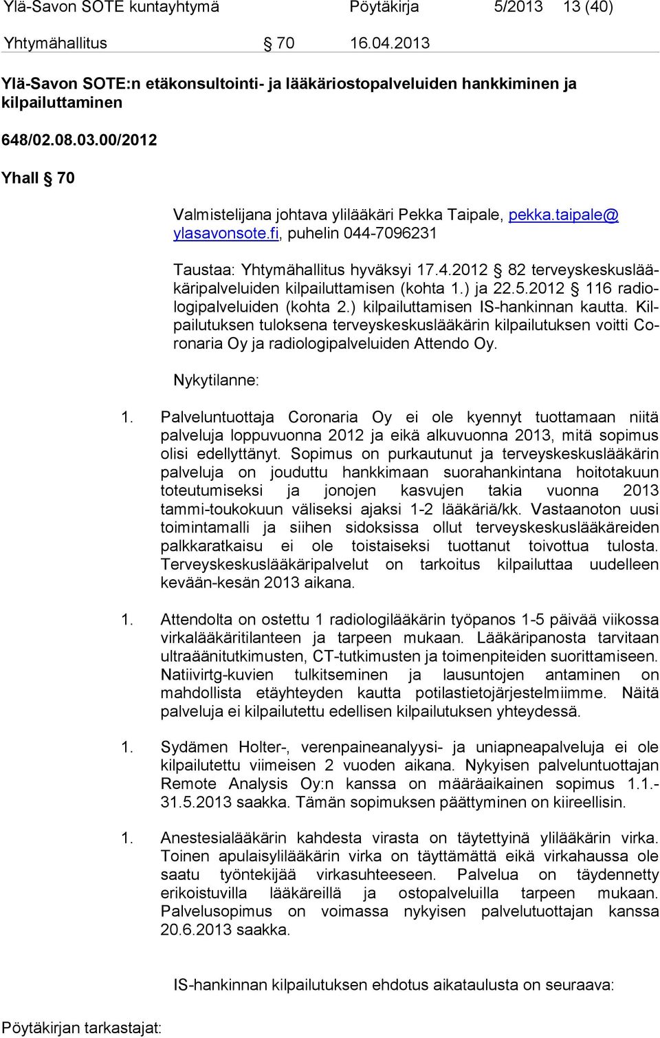 ) ja 22.5.2012 116 ra diolo gi pal ve lui den (kohta 2.) kilpailuttamisen IS-hankinnan kautta.