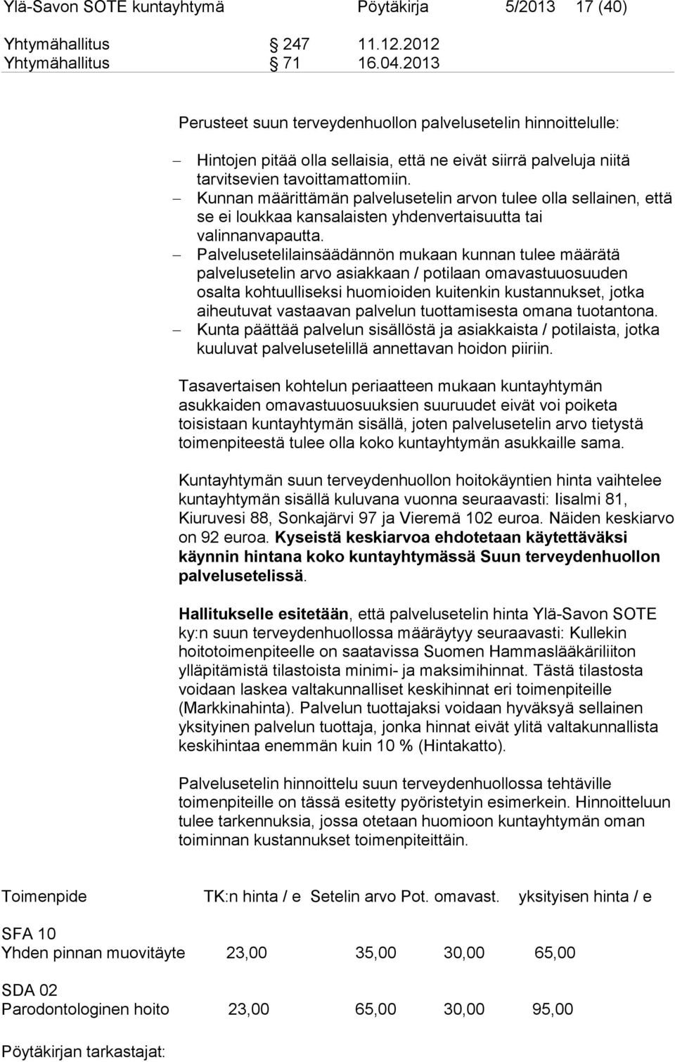 Kunnan määrittämän palvelusetelin arvon tulee olla sellainen, että se ei loukkaa kansalaisten yhdenvertaisuutta tai valinnanvapautta.