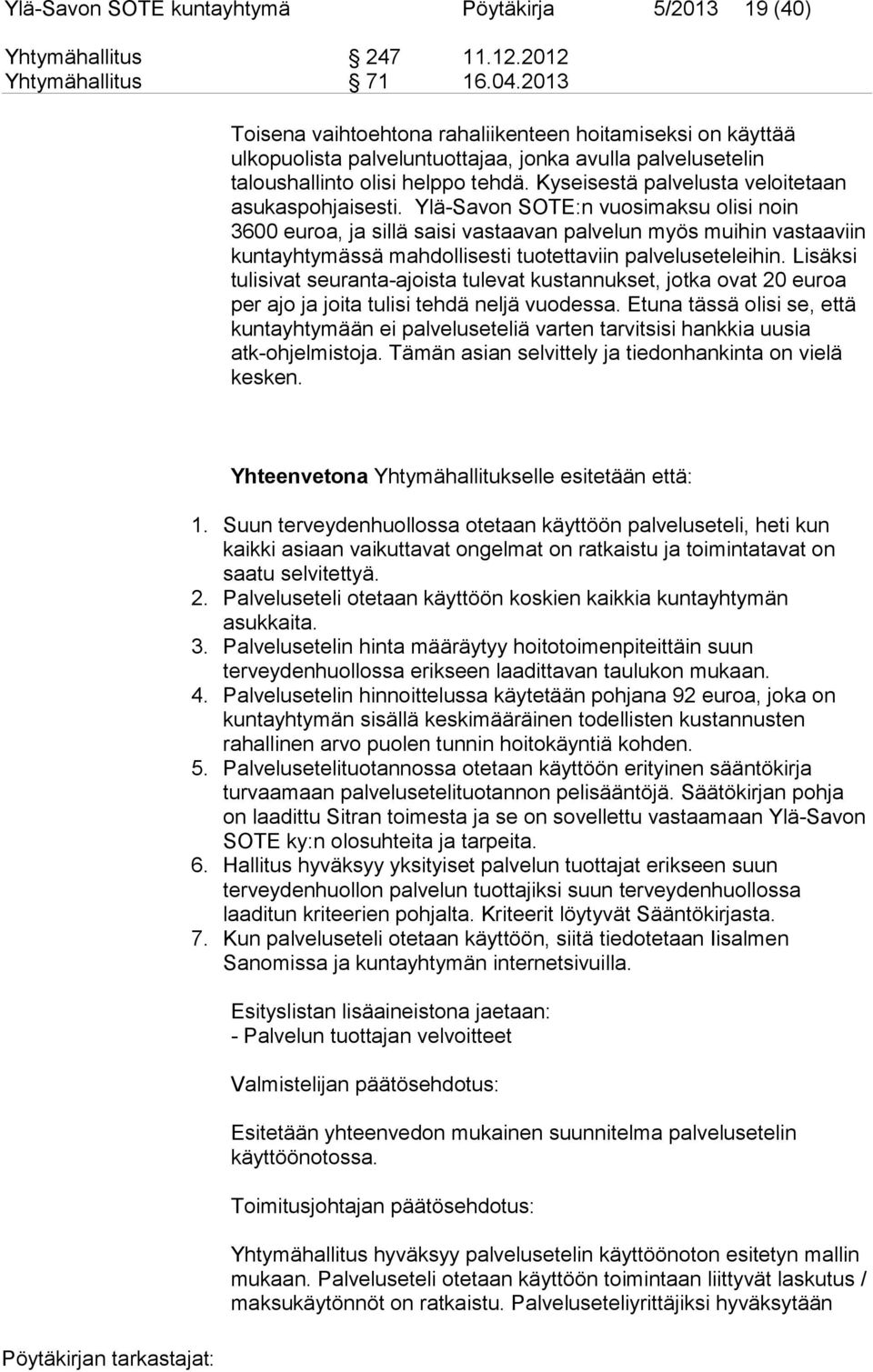 Kyseisestä palvelusta veloitetaan asukaspohjaisesti.