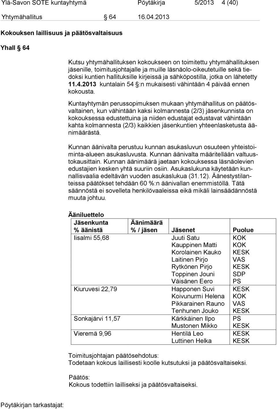 kuntien hallituksille kirjeissä ja sähköpostilla, jotka on lähetetty 11.4.2013 kuntalain 54 :n mukaisesti vähintään 4 päivää ennen ko kousta.