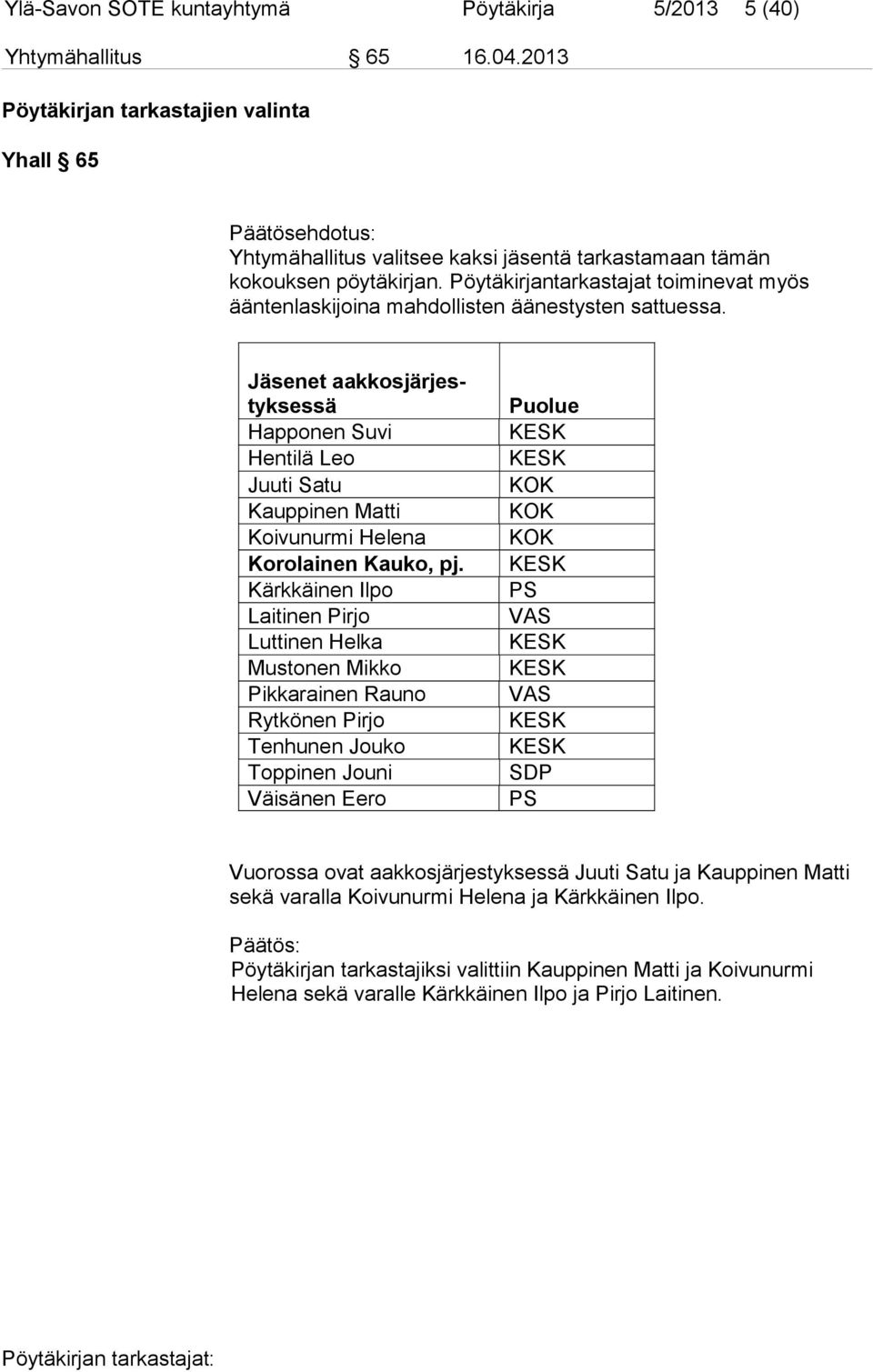 Pöytäkirjantarkastajat toiminevat myös ääntenlaskijoina mahdollisten äänestysten sattuessa.