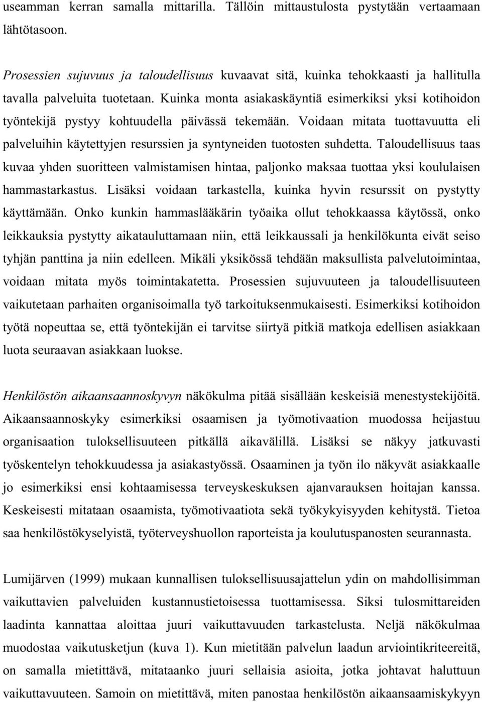 Kuinka monta asiakaskäyntiä esimerkiksi yksi kotihoidon työntekijä pystyy kohtuudella päivässä tekemään.