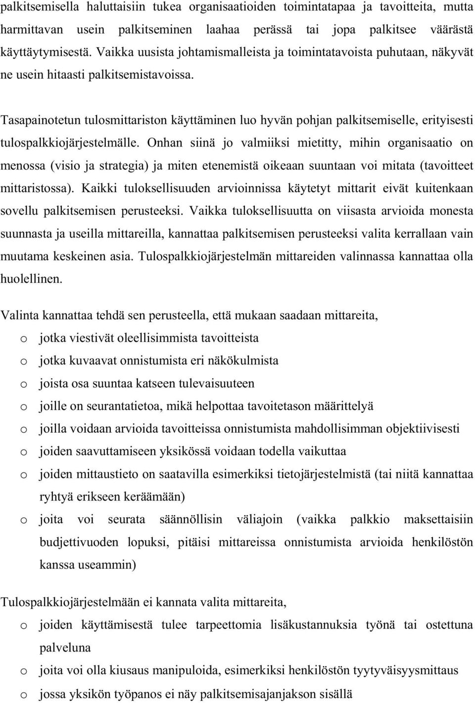 Tasapainotetun tulosmittariston käyttäminen luo hyvän pohjan palkitsemiselle, erityisesti tulospalkkiojärjestelmälle.