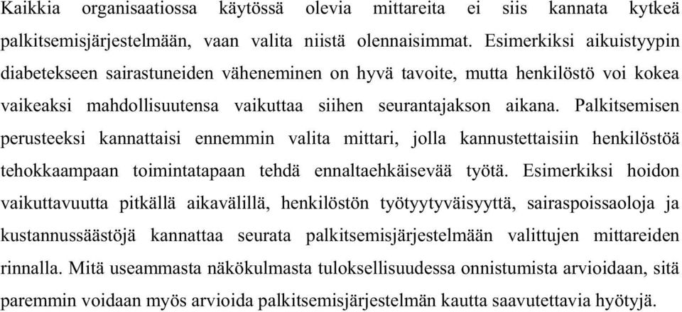 Palkitsemisen perusteeksi kannattaisi ennemmin valita mittari, jolla kannustettaisiin henkilöstöä tehokkaampaan toimintatapaan tehdä ennaltaehkäisevää työtä.