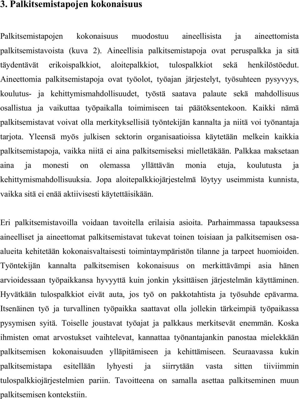 Aineettomia palkitsemistapoja ovat työolot, työajan järjestelyt, työsuhteen pysyvyys, koulutus- ja kehittymismahdollisuudet, työstä saatava palaute sekä mahdollisuus osallistua ja vaikuttaa