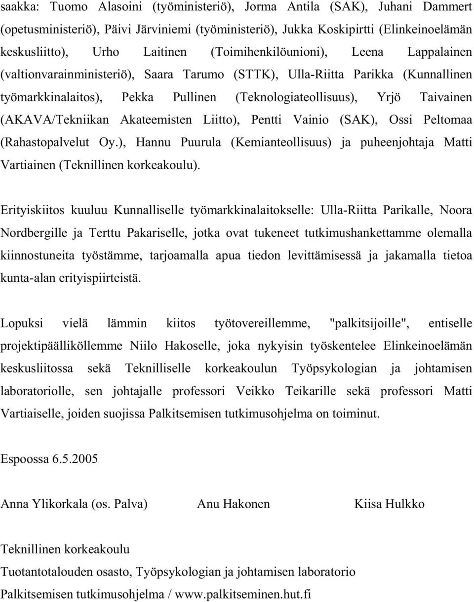 (AKAVA/Tekniikan Akateemisten Liitto), Pentti Vainio (SAK), Ossi Peltomaa (Rahastopalvelut Oy.), Hannu Puurula (Kemianteollisuus) ja puheenjohtaja Matti Vartiainen (Teknillinen korkeakoulu).