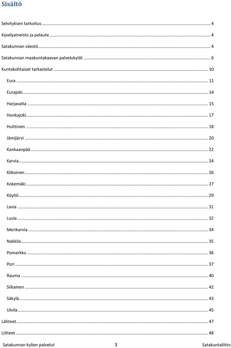 .. 20 Kankaanpää... 22 Karvia... 24 Kiikoinen... 26 Kokemäki... 27 Köyliö... 29 Lavia... 31 Luvia... 32 Merikarvia... 34 Nakkila.