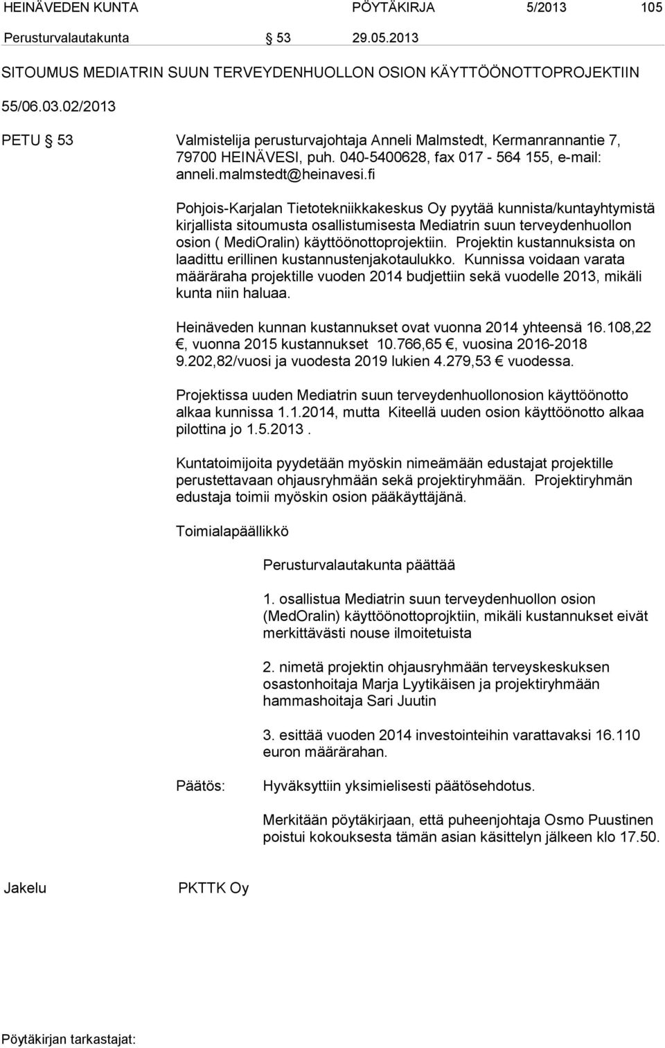 fi Pohjois-Karjalan Tietotekniikkakeskus Oy pyytää kunnista/kuntayhtymistä kirjallista sitoumusta osallistumisesta Mediatrin suun terveydenhuollon osion ( MediOralin) käyttöönottoprojektiin.