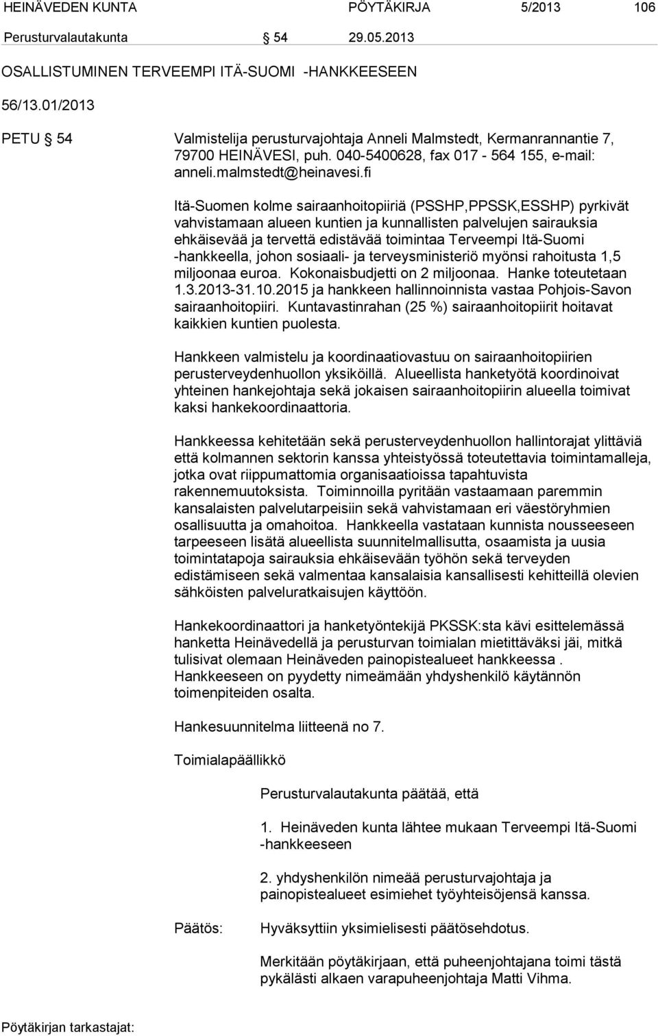 fi Itä-Suomen kolme sairaanhoitopiiriä (PSSHP,PPSSK,ESSHP) pyrkivät vahvistamaan alueen kuntien ja kunnallisten palvelujen sairauksia ehkäisevää ja tervettä edistävää toimintaa Terveempi Itä-Suomi