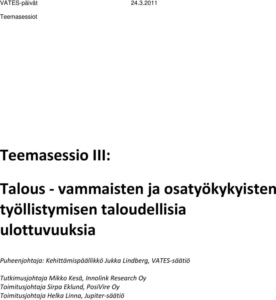 työllistymisen taloudellisia ulottuvuuksia Puheenjohtaja: Kehittämispäällikkö