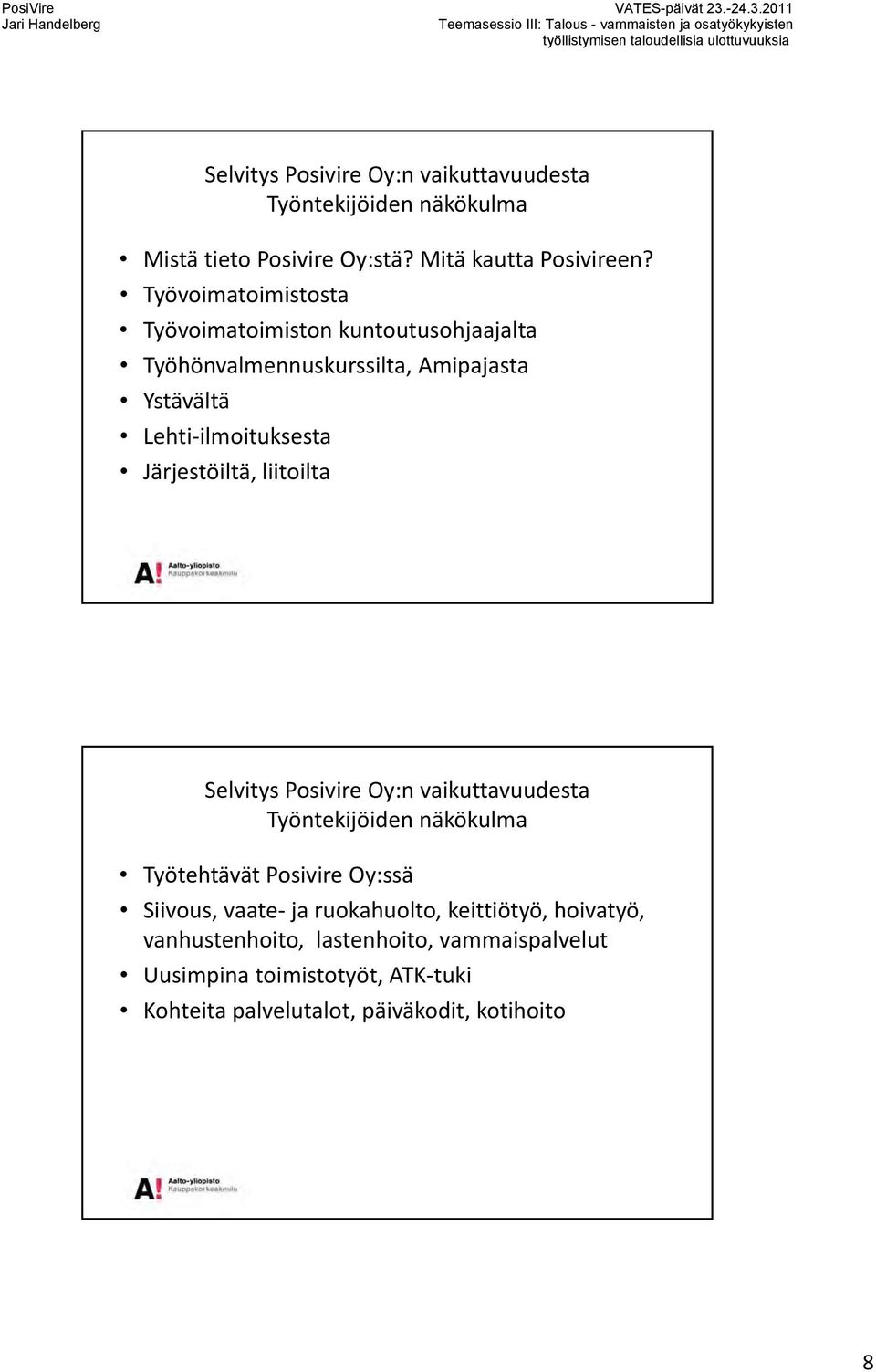 Järjestöiltä, liitoilta Selvitys Posivire Oy:n vaikuttavuudesta Työntekijöiden näkökulma Työtehtävät Posivire Oy:ssä Siivous, vaate ja