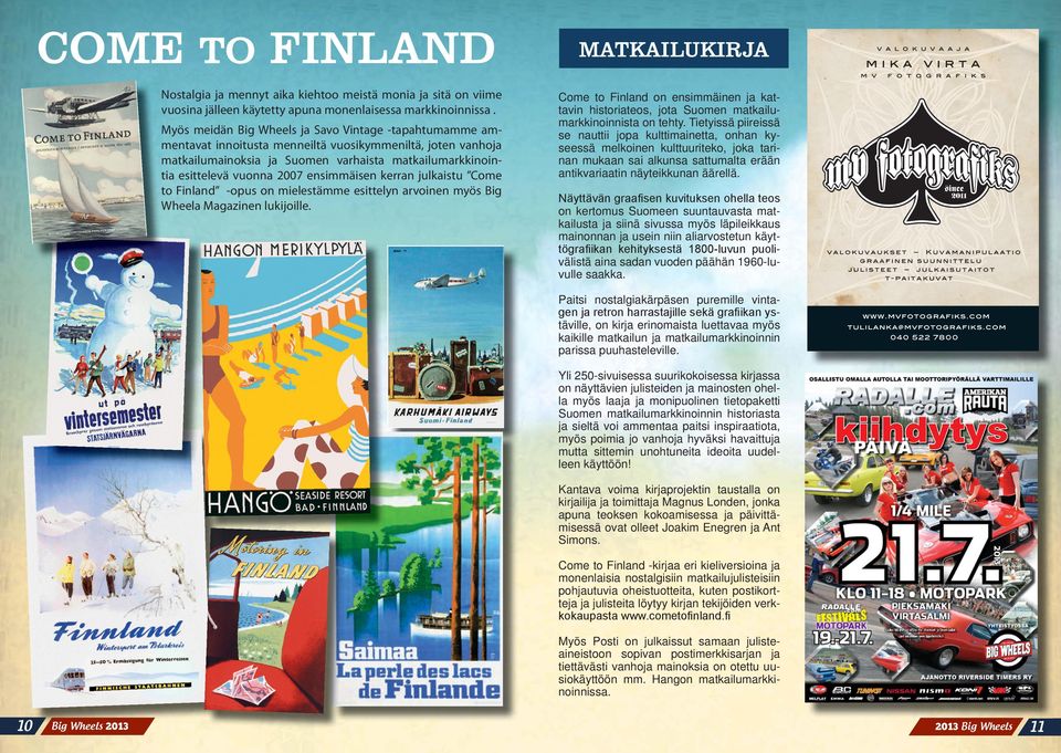 ensimmäisen kerran julkaistu Come to Finland -opus on mielestämme esittelyn arvoinen myös Big Wheela Magazinen lukijoille.