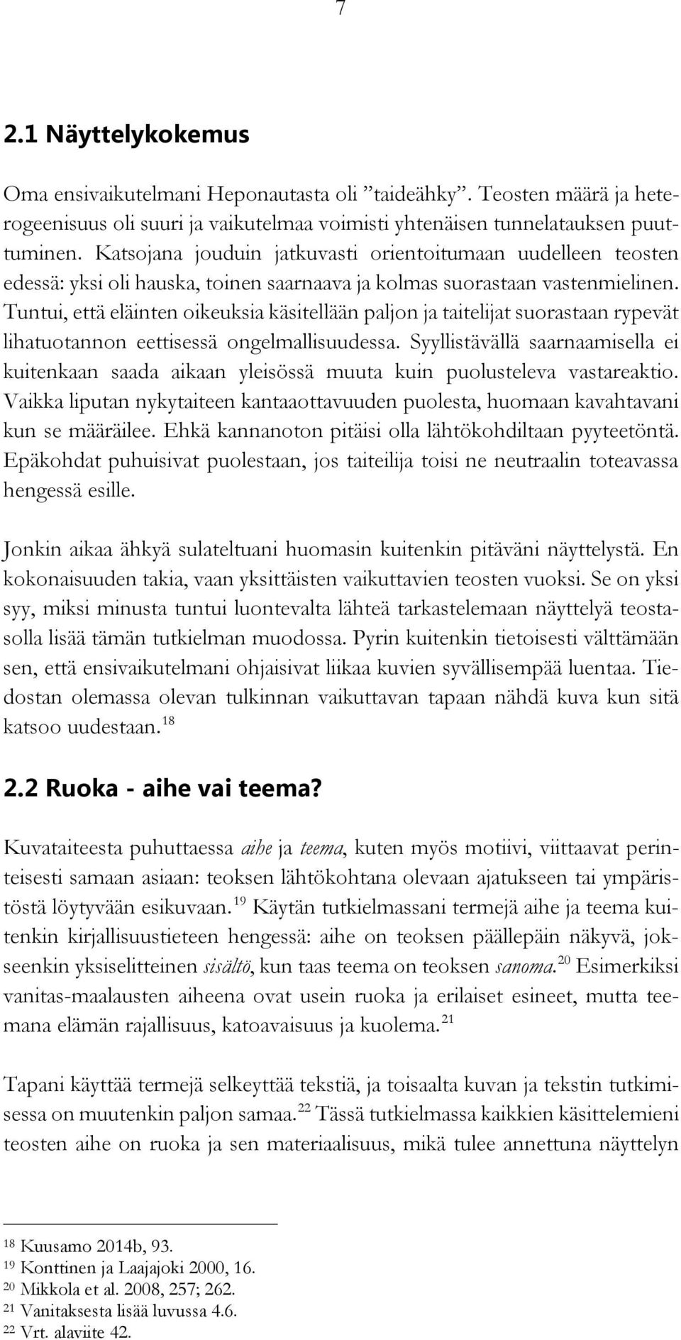 Tuntui, että eläinten oikeuksia käsitellään paljon ja taitelijat suorastaan rypevät lihatuotannon eettisessä ongelmallisuudessa.