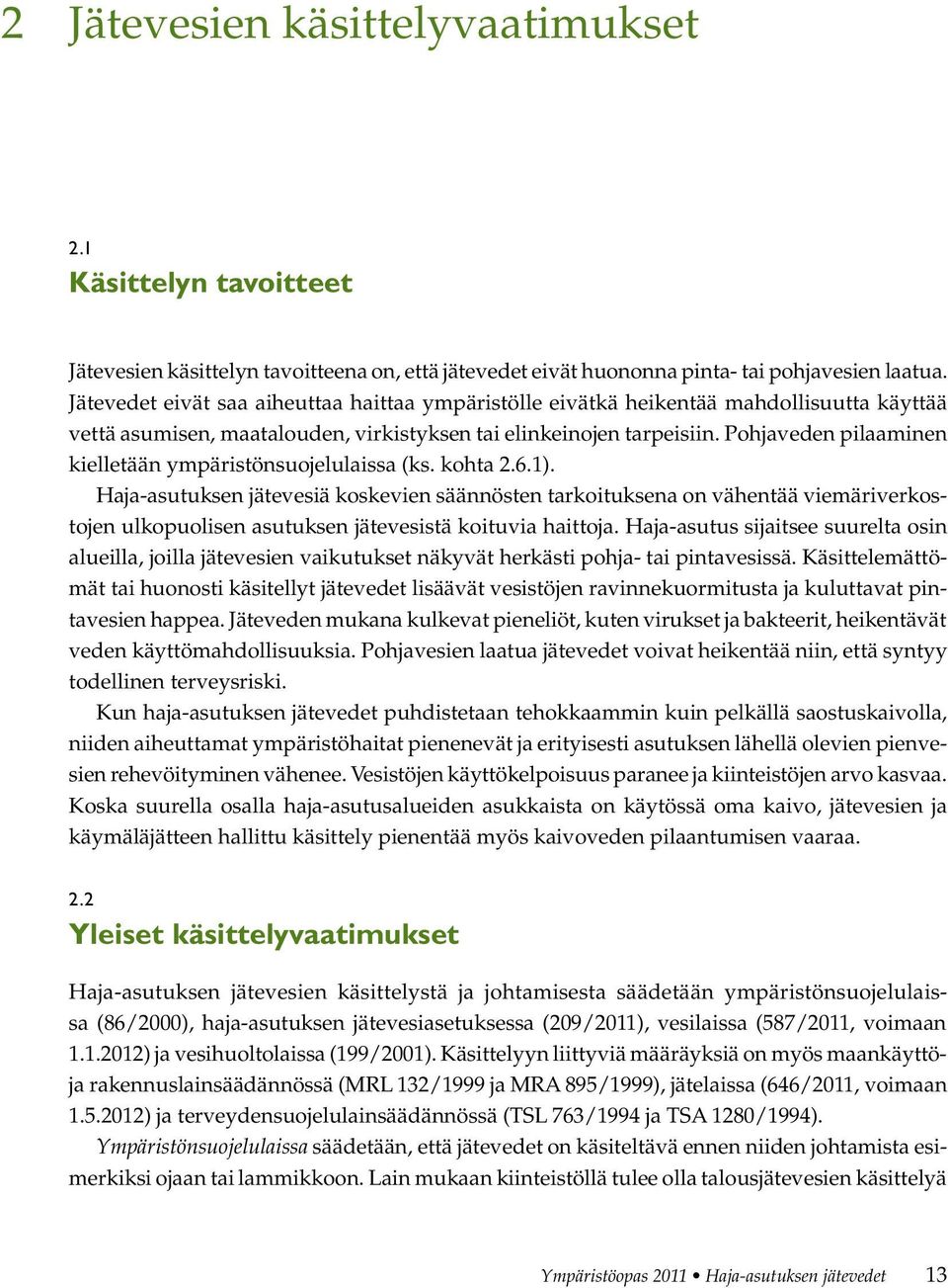 Pohjaveden pilaaminen kielletään ympäristönsuojelulaissa (ks. kohta 2.6.1).