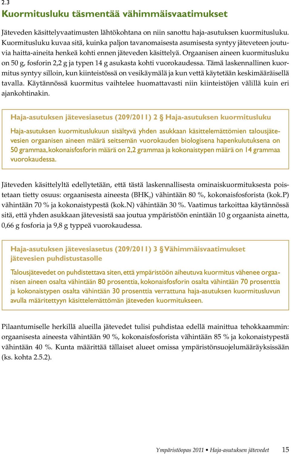 Orgaanisen aineen kuormitusluku on 50 g, fosforin 2,2 g ja typen 14 g asukasta kohti vuorokaudessa.