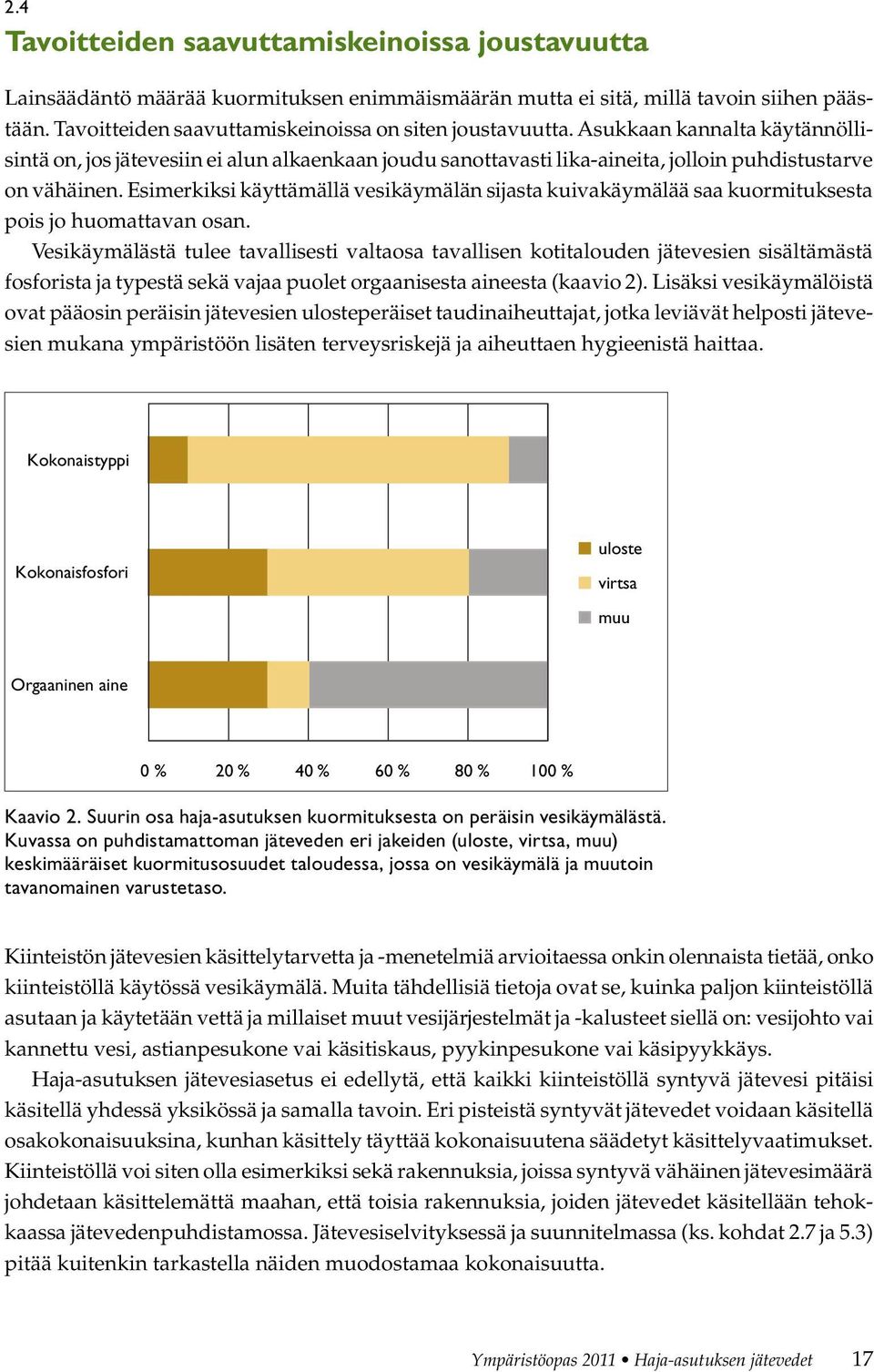 Esimerkiksi käyttämällä vesikäymälän sijasta kuivakäymälää saa kuormituksesta pois jo huomattavan osan.