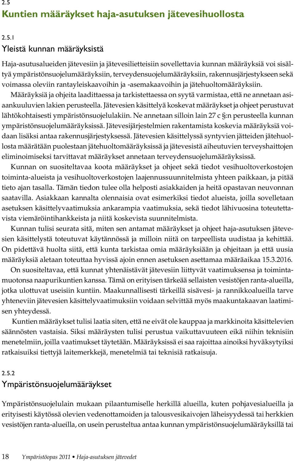 Määräyksiä ja ohjeita laadittaessa ja tarkistettaessa on syytä varmistaa, että ne annetaan asiaankuuluvien lakien perusteella.