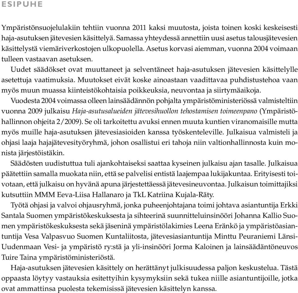 Uudet säädökset ovat muuttaneet ja selventäneet haja-asutuksen jätevesien käsittelylle asetettuja vaatimuksia.
