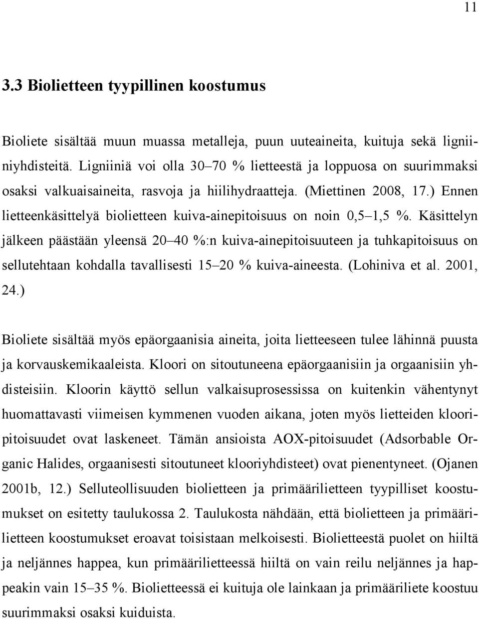 ) Ennen lietteenkäsittelyä biolietteen kuiva-ainepitoisuus on noin 0,5 1,5 %.