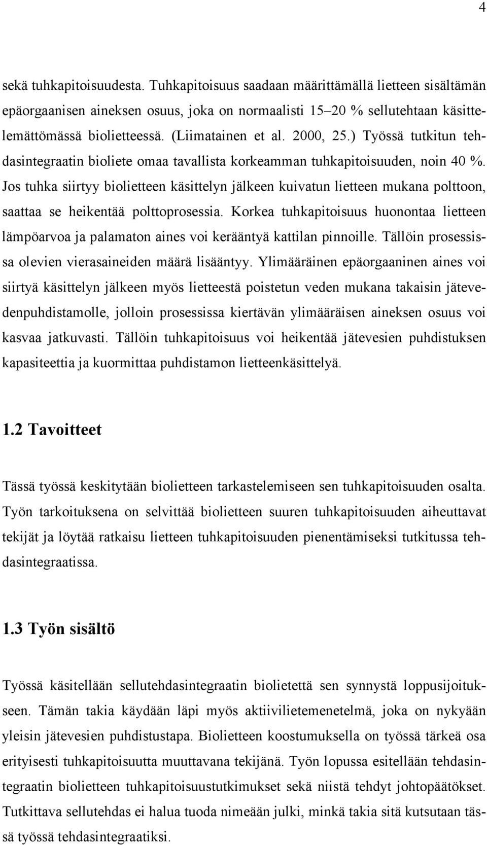 Jos tuhka siirtyy biolietteen käsittelyn jälkeen kuivatun lietteen mukana polttoon, saattaa se heikentää polttoprosessia.