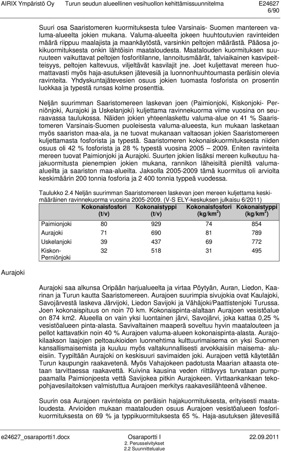 Maatalouden kuormituksen suuruuteen vaikuttavat peltojen fosforitilanne, lannoitusmäärät, talviaikainen kasvipeitteisyys, peltojen kaltevuus, viljeltävät kasvilajit jne.