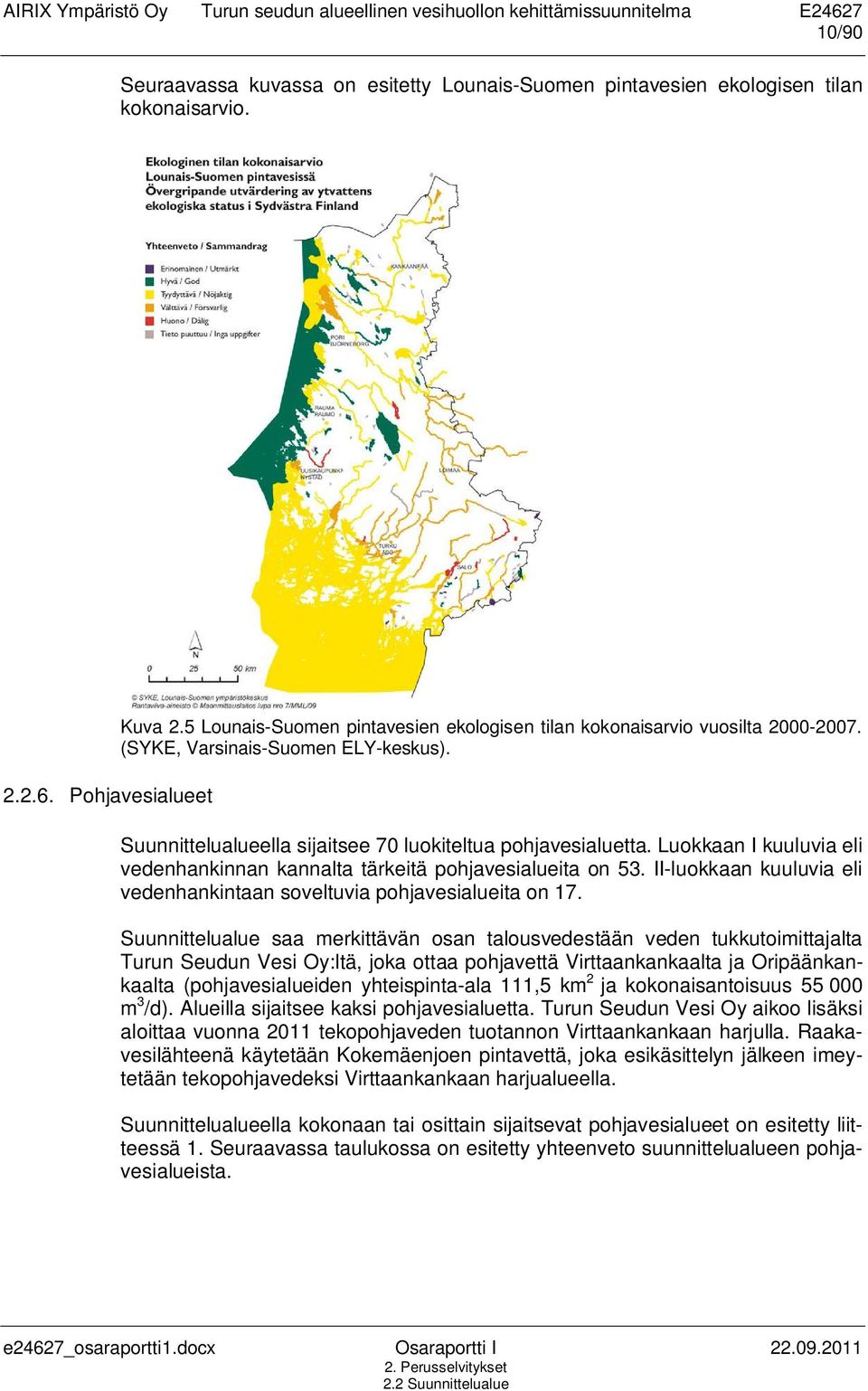 Luokkaan I kuuluvia eli vedenhankinnan kannalta tärkeitä pohjavesialueita on 53. II-luokkaan kuuluvia eli vedenhankintaan soveltuvia pohjavesialueita on 17.