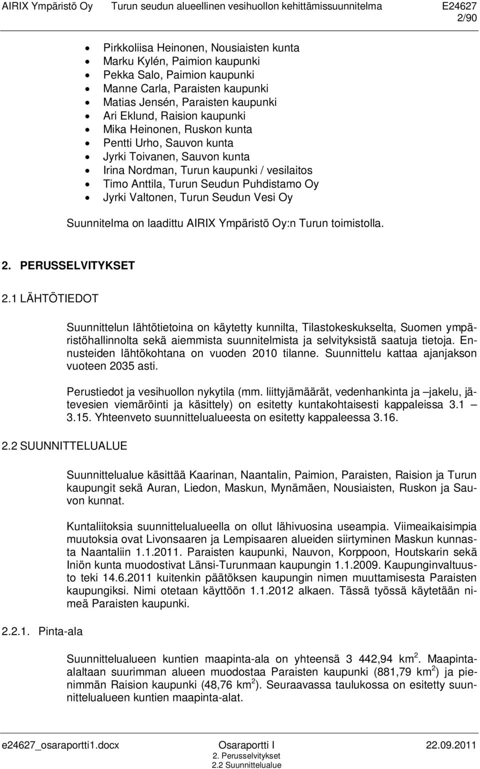 Vesi Oy Suunnitelma on laadittu AIRIX Ympäristö Oy:n Turun toimistolla. 2. PERUSSELVITYKSET 2.