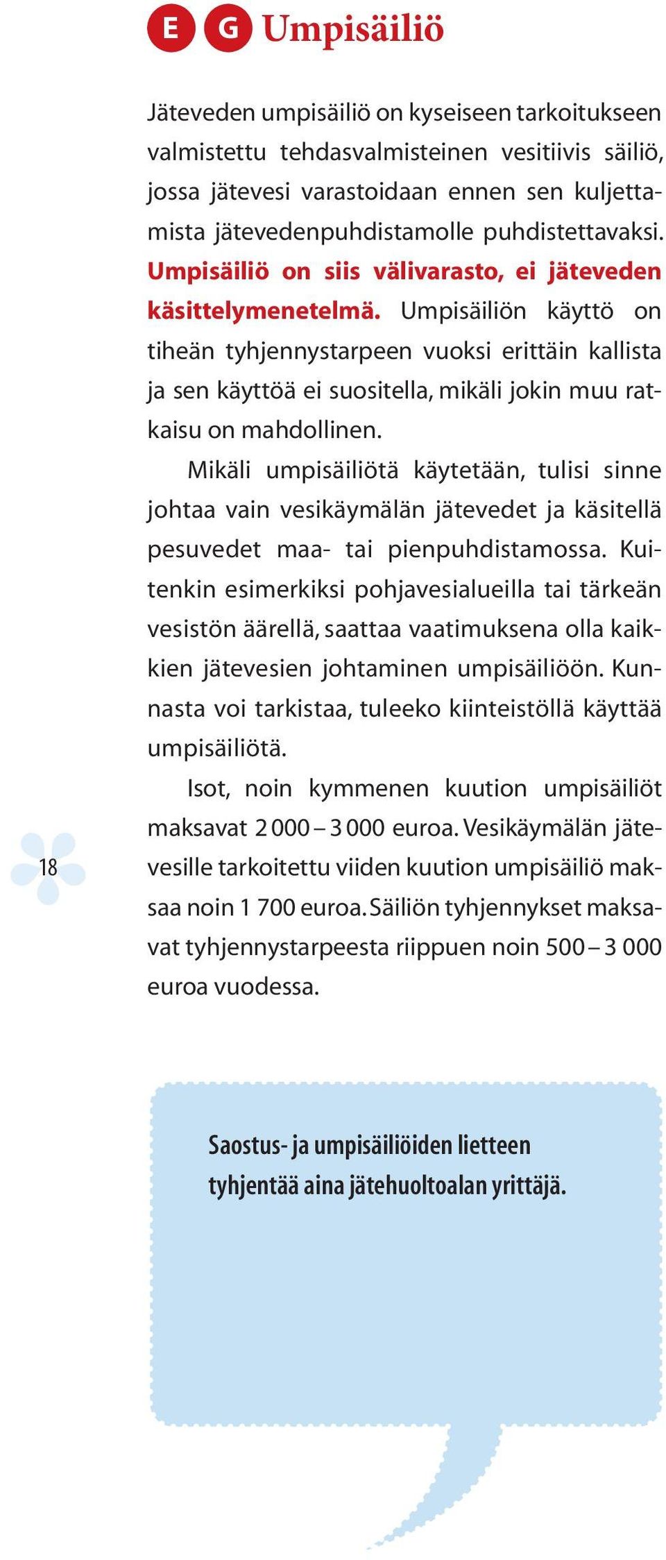 Umpisäiliön käyttö on tiheän tyhjennystarpeen vuoksi erittäin kallista ja sen käyttöä ei suositella, mikäli jokin muu ratkaisu on mahdollinen.