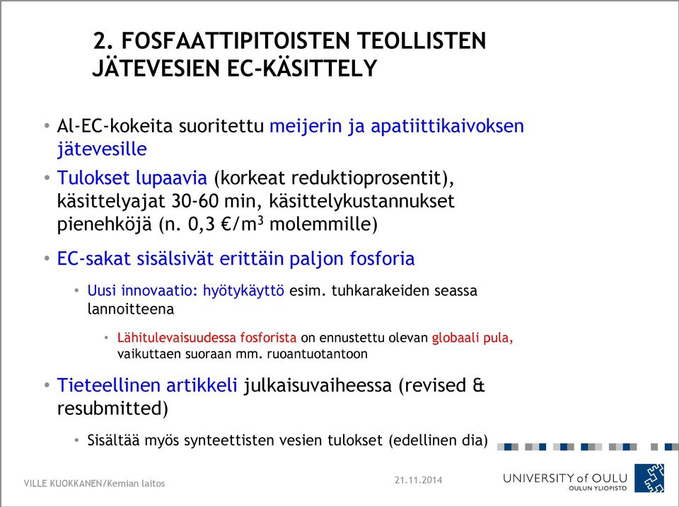 0,3 /m 3 molemmille) EC-sakat sisälsivät erittäin paljon fosforia Uusi innovaatio: hyötykäyttö esim.