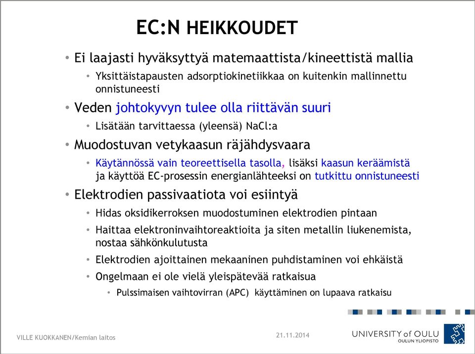 on tutkittu onnistuneesti Elektrodien passivaatiota voi esiintyä Hidas oksidikerroksen muodostuminen elektrodien pintaan Haittaa elektroninvaihtoreaktioita ja siten metallin liukenemista,