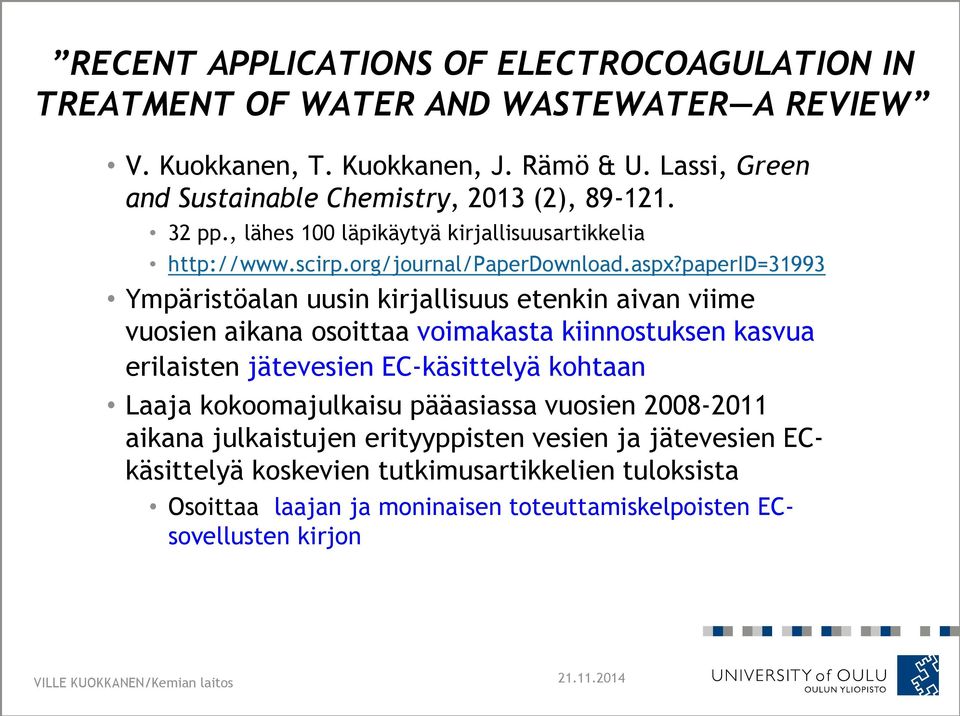 paperid=31993 Ympäristöalan uusin kirjallisuus etenkin aivan viime vuosien aikana osoittaa voimakasta kiinnostuksen kasvua erilaisten jätevesien EC-käsittelyä kohtaan