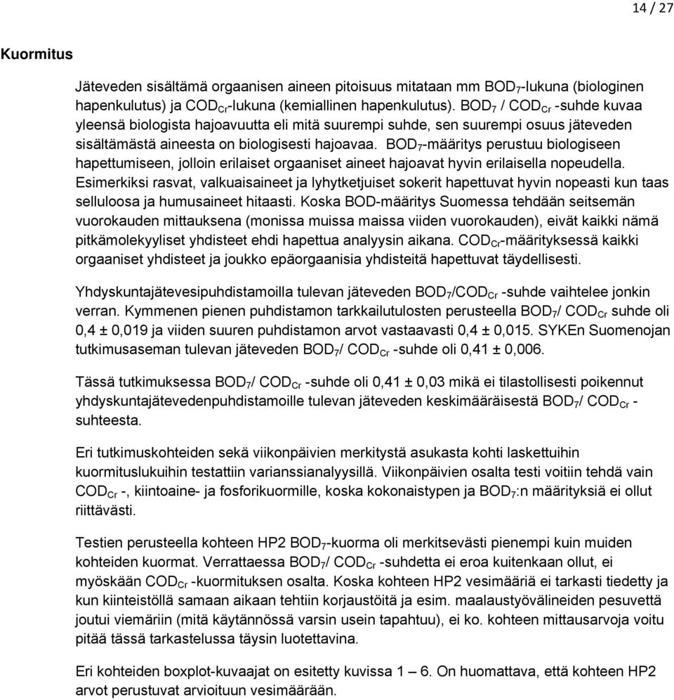 BOD 7 -määritys perustuu biologiseen hapettumiseen, jolloin erilaiset orgaaniset aineet hajoavat hyvin erilaisella nopeudella.