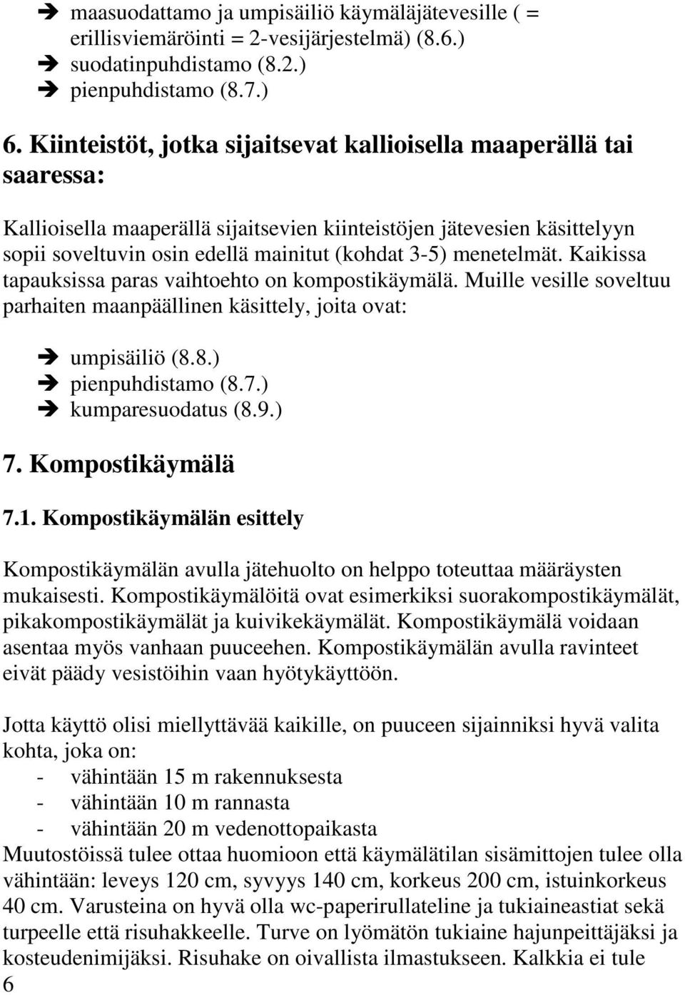 menetelmät. Kaikissa tapauksissa paras vaihtoehto on kompostikäymälä. Muille vesille soveltuu parhaiten maanpäällinen käsittely, joita ovat: umpisäiliö (8.8.) pienpuhdistamo (8.7.) kumparesuodatus (8.