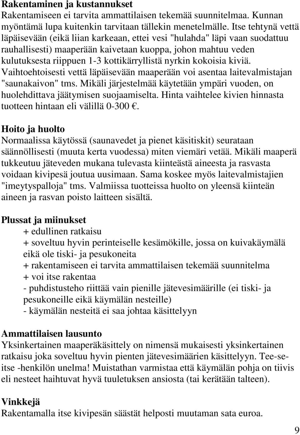 nyrkin kokoisia kiviä. Vaihtoehtoisesti vettä läpäisevään maaperään voi asentaa laitevalmistajan "saunakaivon" tms.