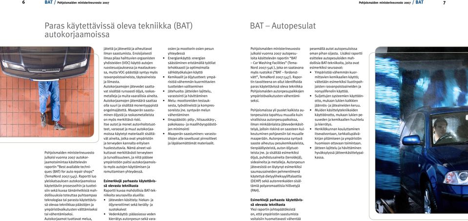 Raportti luo yleiskatsauksen autokorjaamoissa käytettäviin prosesseihin ja tuotteisiin sekä kuvaa tämänhetkisiä mahdollisuuksia toteuttaa puhtaampaa teknologiaa tai parasta käytettävissä olevaa