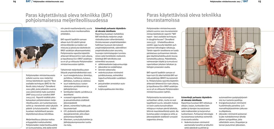 2003:721). Raportti sisältää yleiskatsauksen pohjoismaiseen meijeriteollisuuteen, sen tuotantoprosesseihin ja -menetelmiin sekä nykyisiin päästö- ja kulutustasoihin.