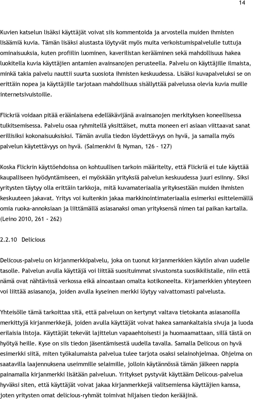 antamien avainsanojen perusteella. Palvelu on käyttäjille ilmaista, minkä takia palvelu nauttii suurta suosiota ihmisten keskuudessa.