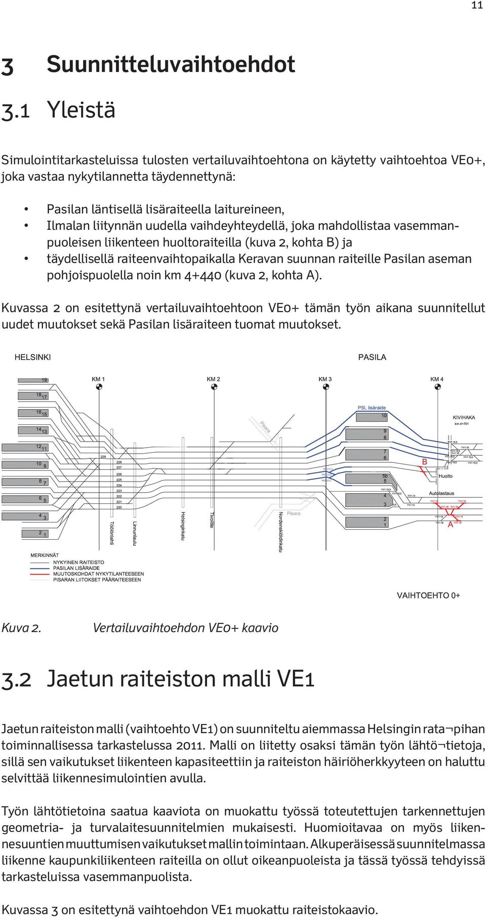 liitynnän uudella vaihdeyhteydellä, joka mahdollistaa vasemmanpuoleisen liikenteen huoltoraiteilla (kuva 2, kohta B) ja täydellisellä raiteenvaihtopaikalla Keravan suunnan raiteille Pasilan aseman